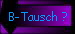 B-Tausch ?