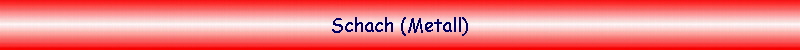 Schach (Metall)